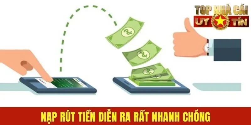 Nạp rút tiền diễn ra rất nhanh chóng