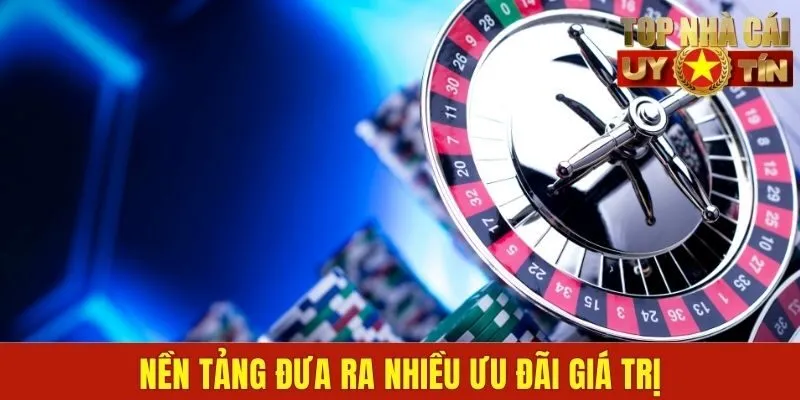 Nền tảng đưa ra nhiều ưu đãi giá trị