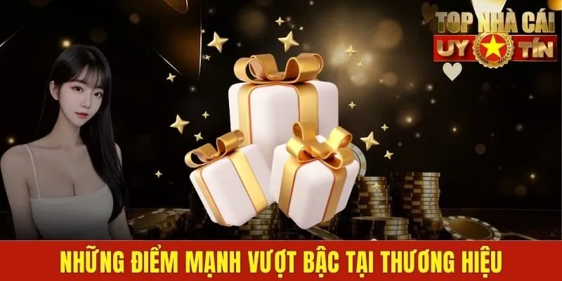 Những điểm mạnh vượt bậc tại thương hiệu