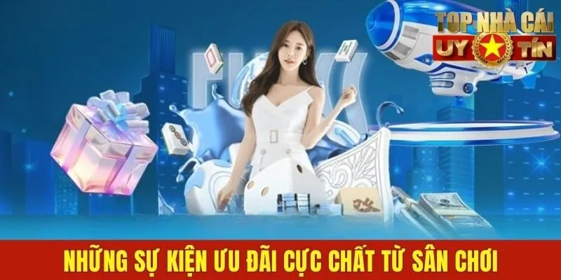 Những sự kiện ưu đãi cực chất từ sân chơi