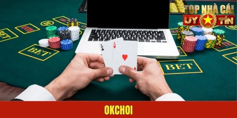 Okchoi - Nền Tảng Cá Cược Hoàn Hảo Cho Mọi Khách Hàng