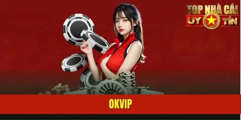 OKVIP - Địa Chỉ Cá Cược Hàng Đầu Thế Giới Cho Newbie
