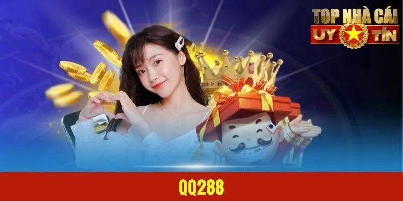 QQ288 | Thương Hiệu Giải Trí #1 Mang Tầm Đẳng Cấp Quốc Tế