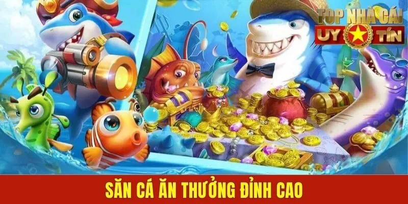 Săn cá ăn thưởng đỉnh cao