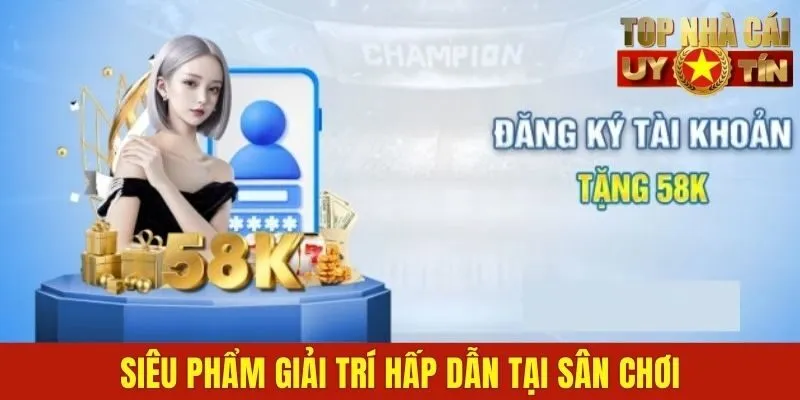 Siêu phẩm giải trí hấp dẫn tại sân chơi