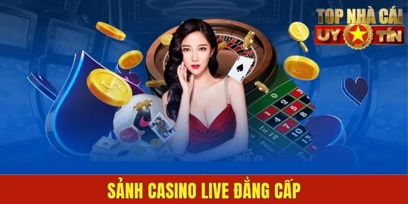 Sảnh casino live đẳng cấp