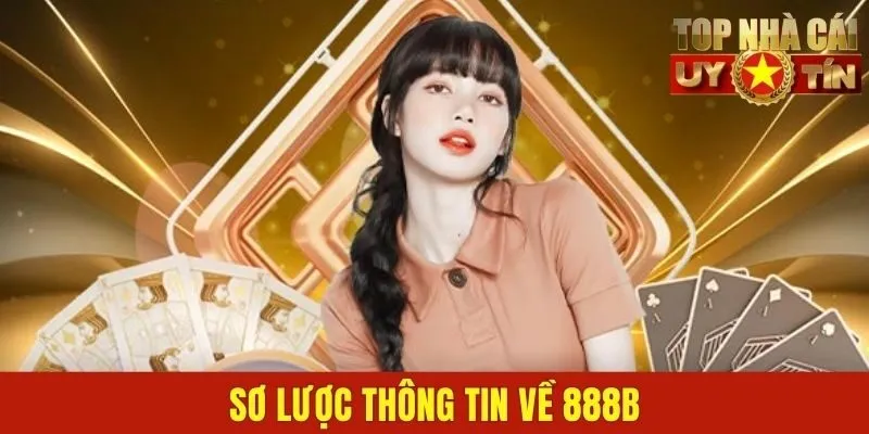 Sơ lược thông tin về 888B