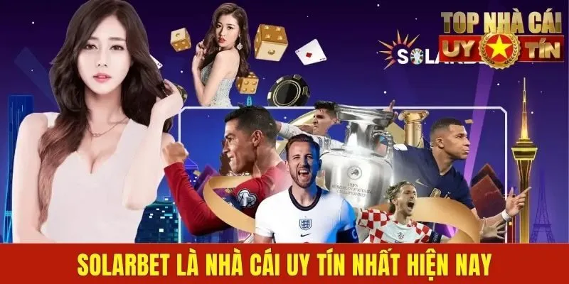 SOLARBET là nhà cái uy tín nhất hiện nay