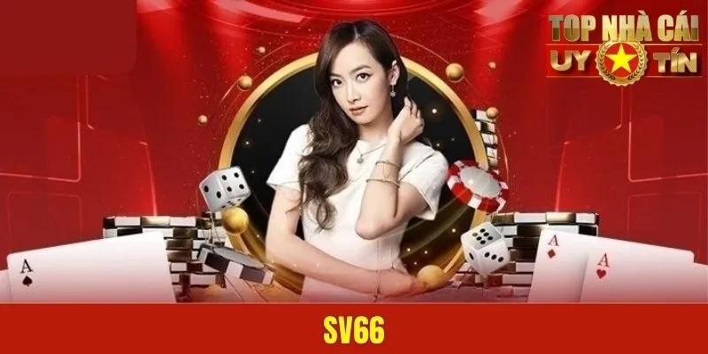 SV66 | Thương Hiệu Giải Trí Chất Lượng Đáng Thử #1 Hiện Nay