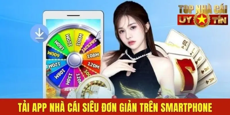 Tải app nhà cái siêu đơn giản trên smartphone