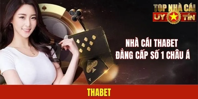 Thabet | Địa Chỉ Giải Trí Xanh Chín Online Top 1 Châu Á