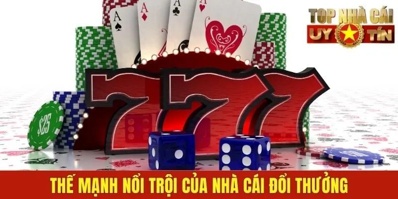 Thế mạnh nổi trội của nhà cái đổi thưởng