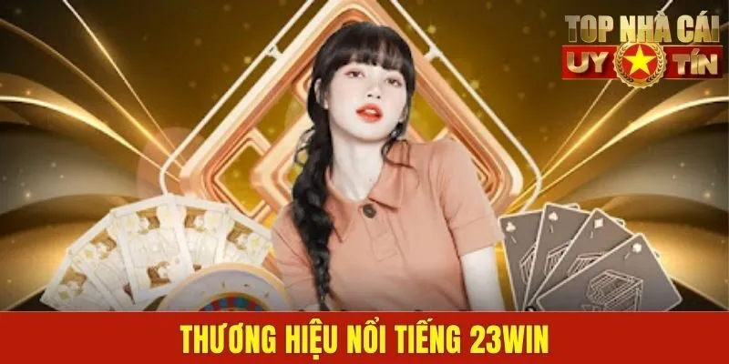 Thương hiệu nổi tiếng 23WIN