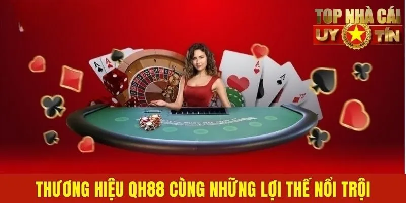 Thương hiệu QH88 cùng những lợi thế nổi trội
