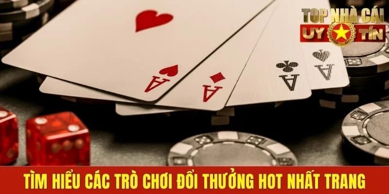 Tìm hiểu các trò chơi đổi thưởng hot nhất trang