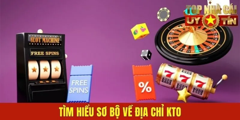 Tìm hiểu sơ bộ về địa chỉ KTO