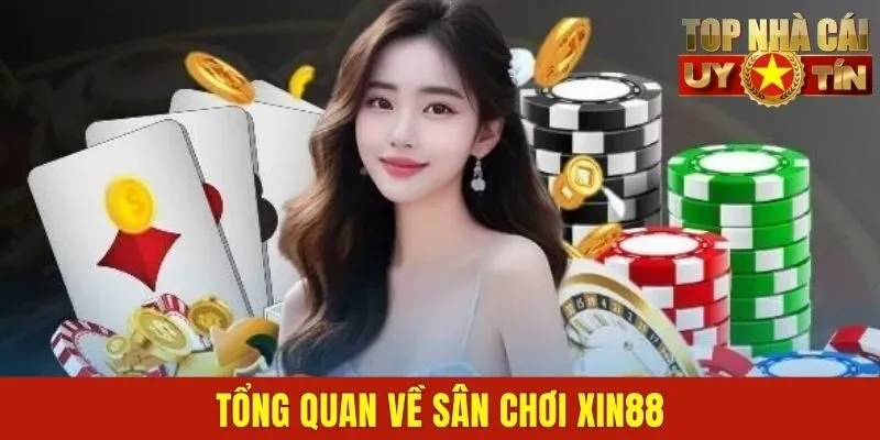 Tổng quan về sân chơi XIN88