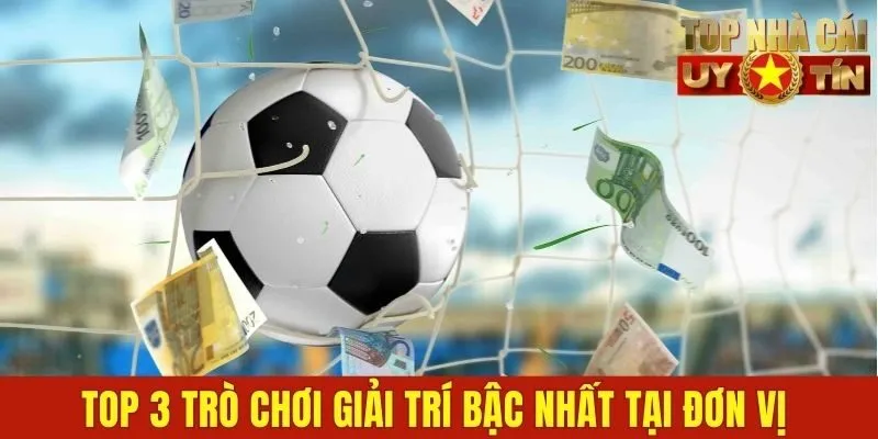 Top 3 trò chơi giải trí bậc nhất tại đơn vị