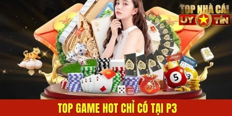 Top game hot chỉ có tại P3