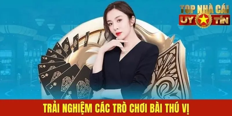 Trải nghiệm các trò chơi bài thú vị