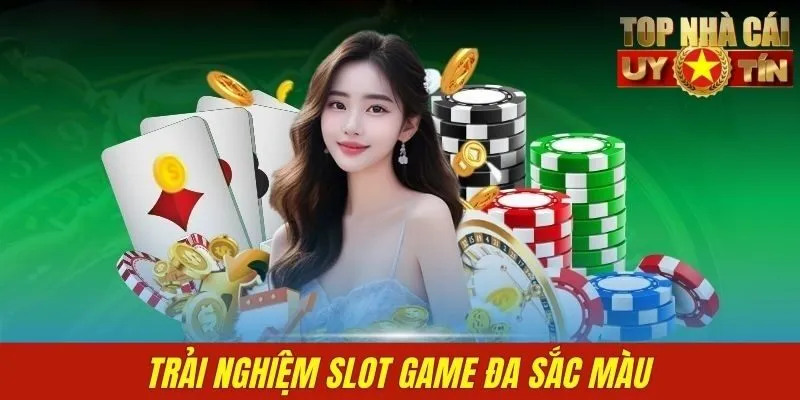 Trải nghiệm Slot game đa sắc màu