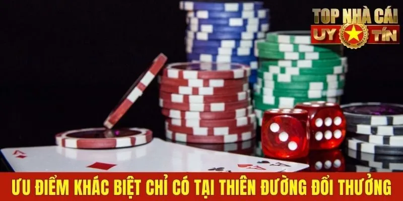 Ưu điểm khác biệt chỉ có tại thiên đường đổi thưởng