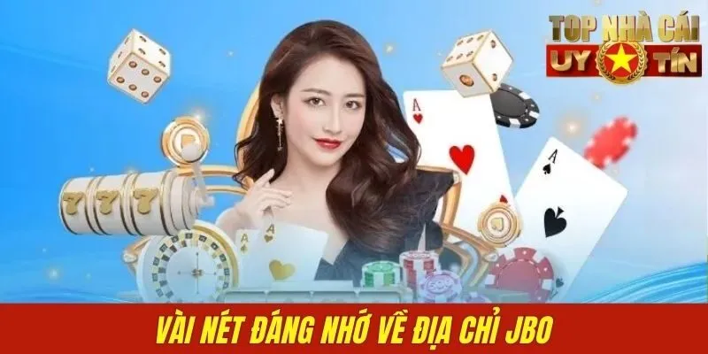 Vài nét đáng nhớ về địa chỉ JBO