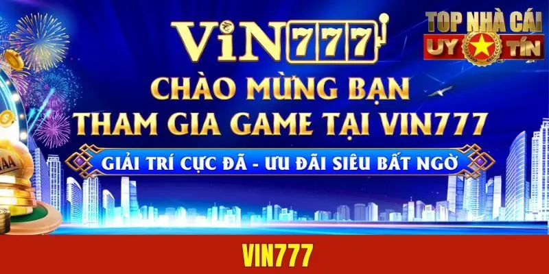 VIN777 - Trang Game Chất Lượng, Lựa Chọn Số 1 Hiện Nay