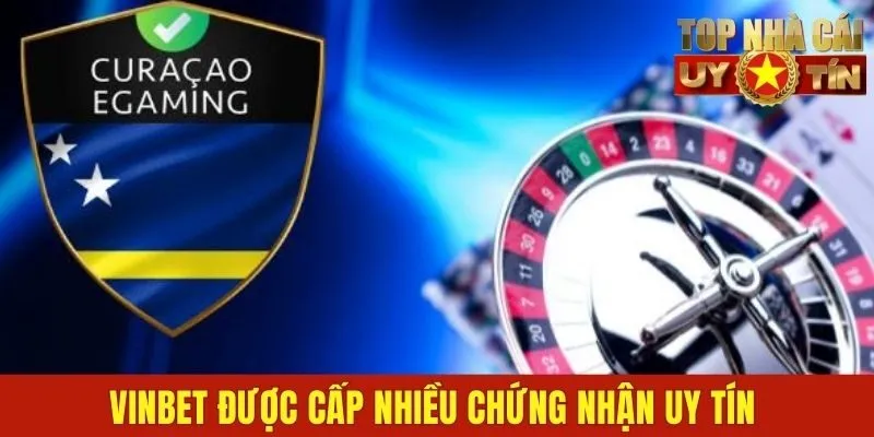 Vinbet được cấp nhiều chứng nhận uy tín tín