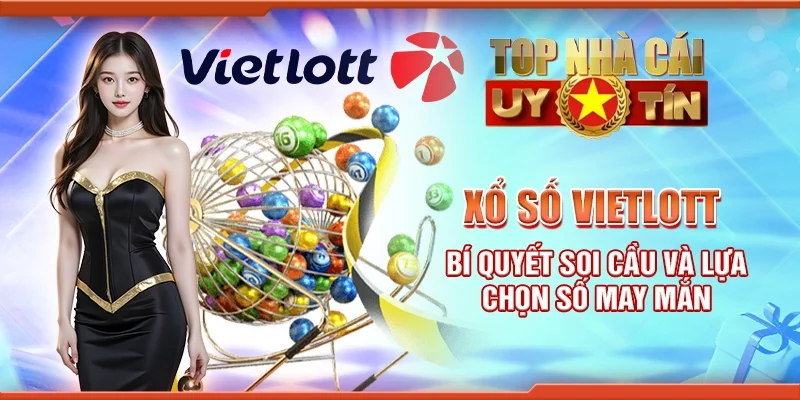 Xổ số Vietlott - Bí quyết soi cầu và lựa chọn số may mắn