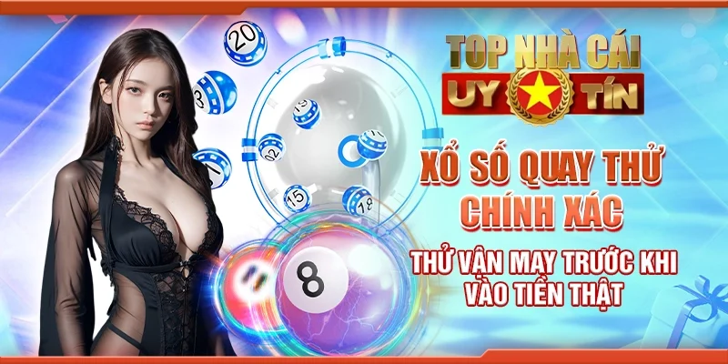 Xổ số quay thử chính xác - Thử vận may trước khi vào tiền thật