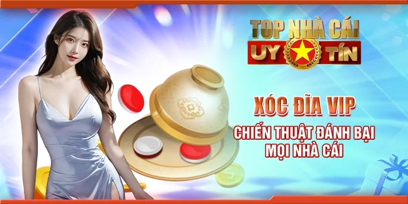 Xóc đĩa VIP - Chiến thuật đánh bại mọi nhà cái