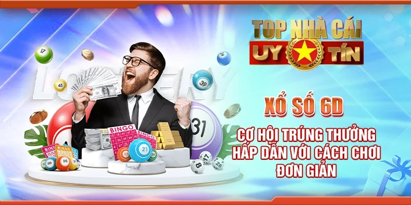 Xổ số 6D – Cơ hội trúng thưởng hấp dẫn với cách chơi đơn giản
