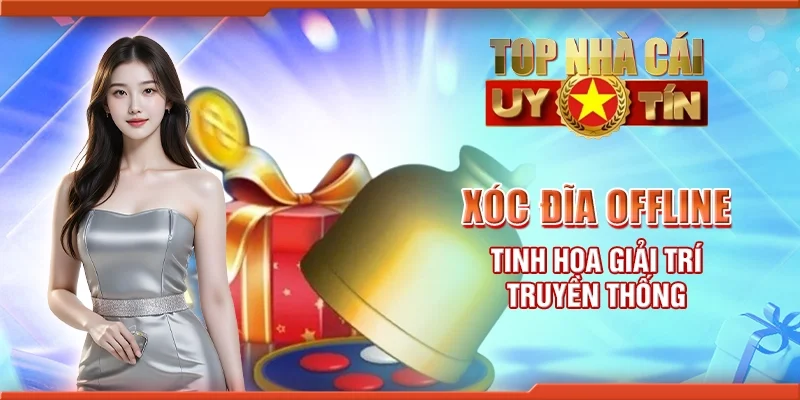 Xóc Đĩa Offline - Tinh hoa giải trí truyền thống