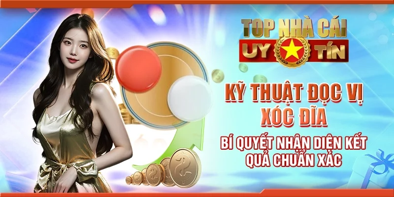 Kỹ thuật đọc vị xóc đĩa - Bí quyết nhận diện kết quả chuẩn xác