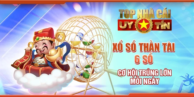 Xổ số thần tài 6 số - Cơ hội trúng lớn mỗi ngày