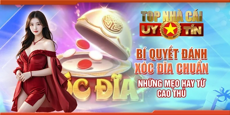 Bí quyết đánh xóc đĩa chuẩn - Những mẹo hay từ cao thủ