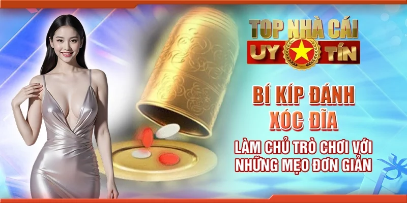 Bí kíp đánh xóc đĩa - Làm chủ trò chơi với những mẹo đơn giản