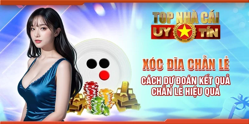 Xóc đĩa chẵn lẻ - Cách dự đoán kết quả chẵn lẻ hiệu quả