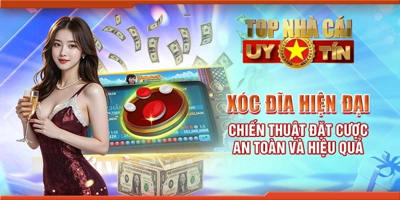 Xóc đĩa hiện đại - Chiến thuật đặt cược an toàn và hiệu quả