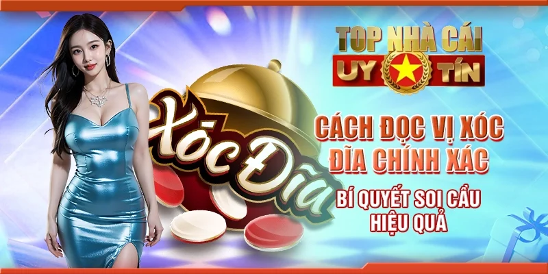 Cách đọc vị xóc đĩa chính xác - bí quyết soi cầu hiệu quả