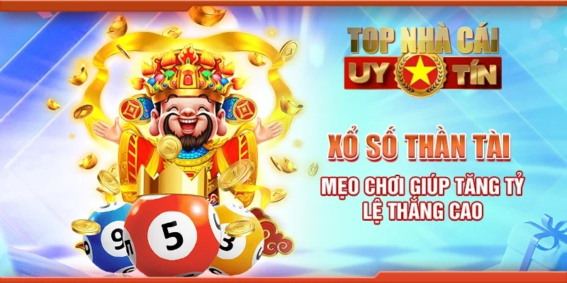 Xổ số thần tài - Mẹo chơi giúp tăng tỷ lệ thắng cao