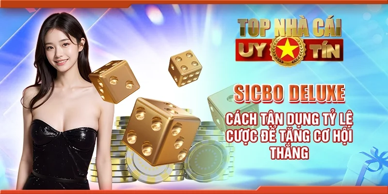 Sicbo deluxe - Cách tận dụng tỷ lệ cược để tăng cơ hội thắng
