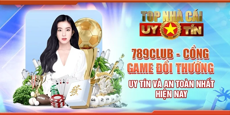 789Club - Cổng game đổi thưởng uy tín và an toàn nhất hiện nay
