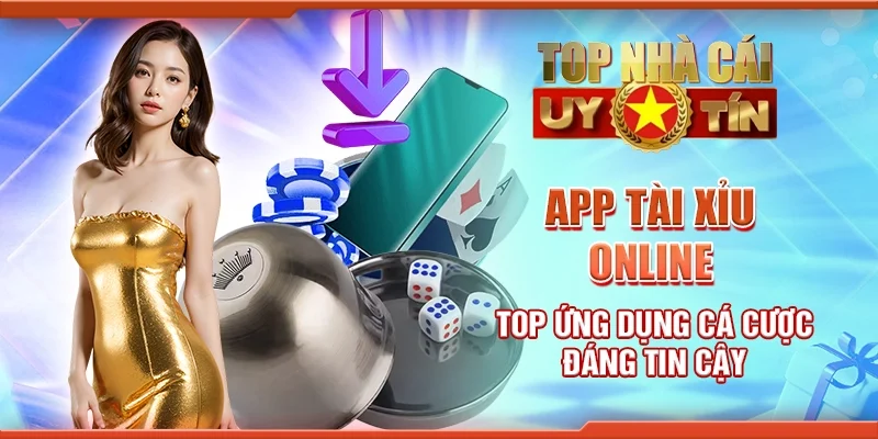 App tài xỉu online - Top ứng dụng cá cược đáng tin cậy