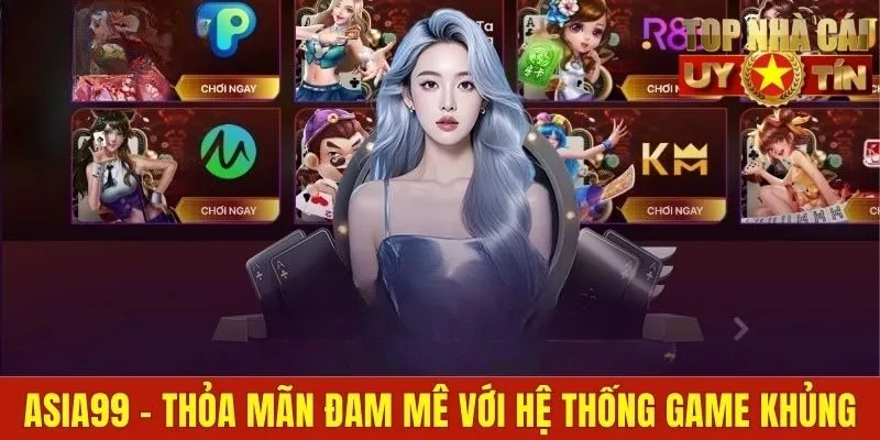 Asia99 - Thỏa Mãn Đam Mê Với Hệ Thống Game Cực Khủng