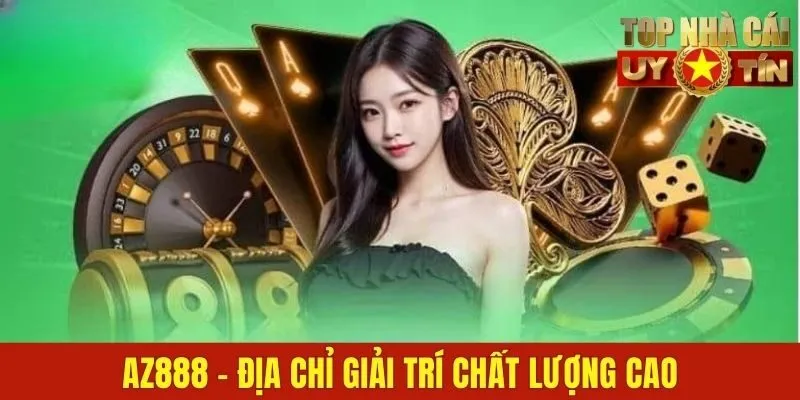 AZ888 - Thiên Đường Giải Trí Online Chất Lượng Cao