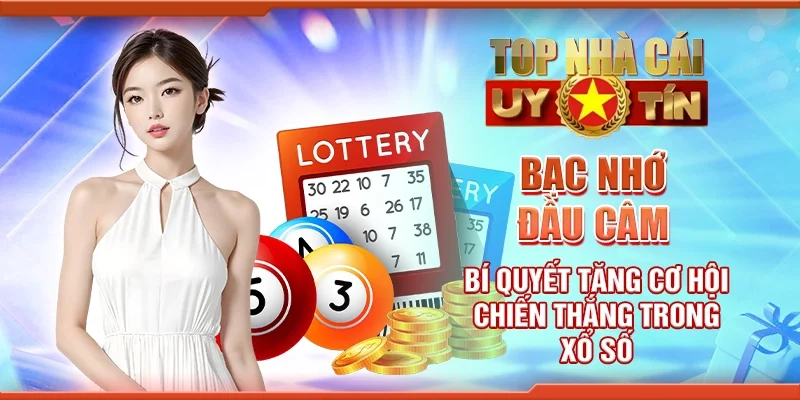 Bạc nhớ đầu câm - Bí quyết tăng cơ hội chiến thắng trong xổ số