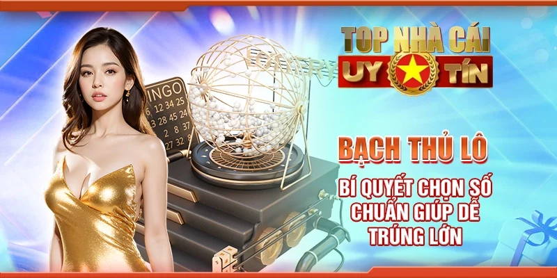 Bạch thủ lô - Bí quyết chọn số chuẩn giúp dễ trúng lớn