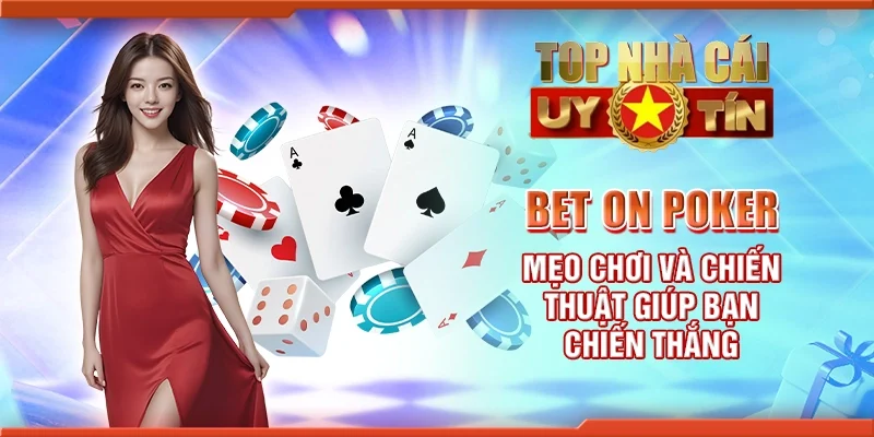 Bet on Poker - Mẹo chơi và chiến thuật giúp bạn chiến thắng